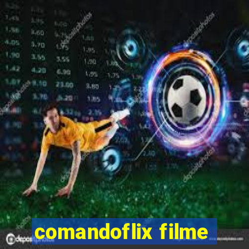 comandoflix filme